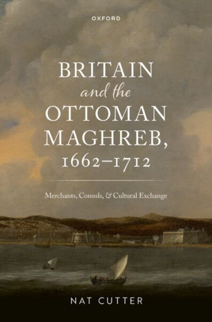 Britain and the Ottoman Maghreb, 1662–1712