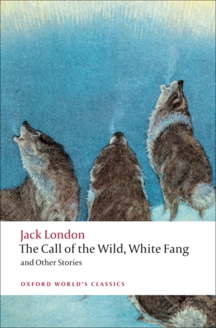 Call of the Wild, White Fang, and Other Stories