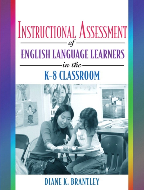 Instructional Assessment of ELLs in the K-8 Classroom