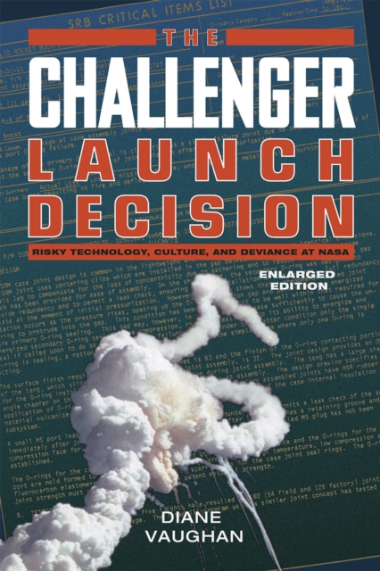 Challenger Launch Decision – Risky Technology, Culture, and Deviance at NASA, Enlarged Edition