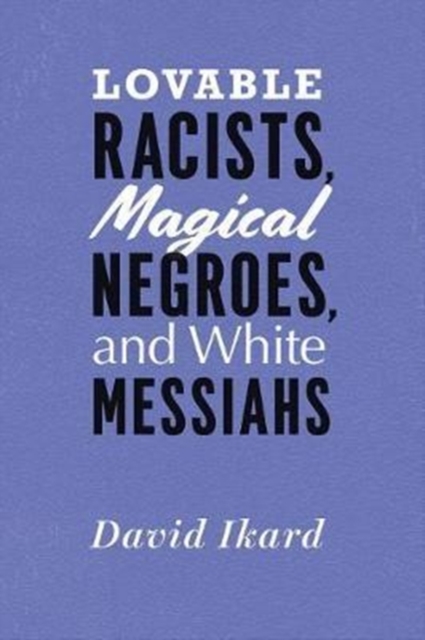 Lovable Racists, Magical Negroes, and White Messiahs