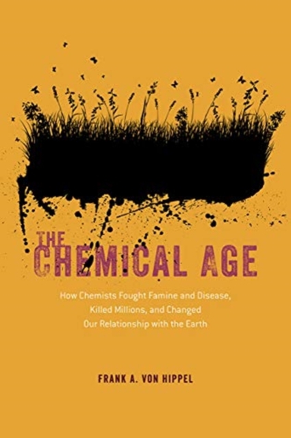 Chemical Age - How Chemists Fought Famine and Disease, Killed Millions, and Changed Our Relationship with the Earth