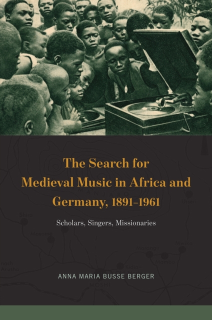 Search for Medieval Music in Africa and Germany, 1891-1961
