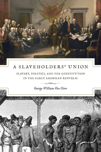 Slaveholders` Union - Slavery, Politics, and the Constitution in the Early American Republic