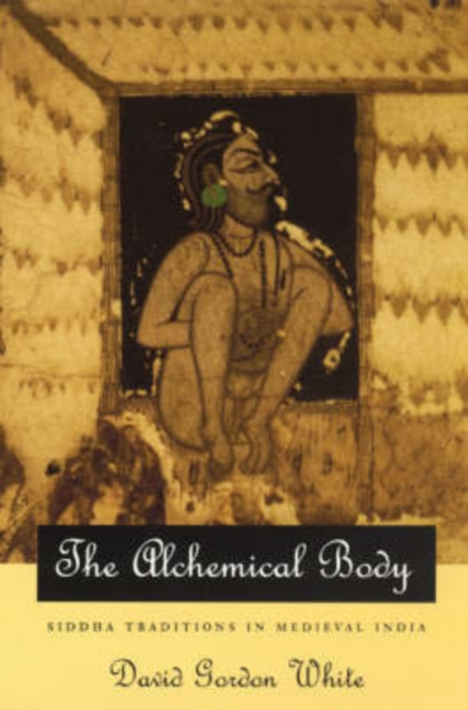 Alchemical Body - Siddha Traditions in Medieval India