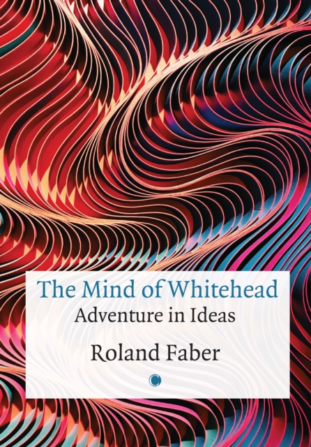 The Mind of Whitehead : Adventure in Ideas