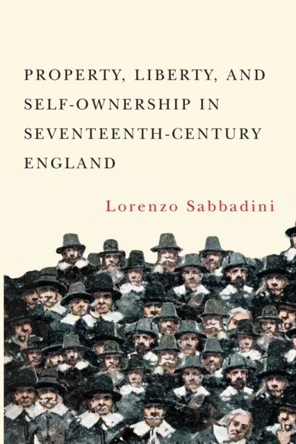 Property, Liberty, and Self-Ownership in Seventeenth-Century England