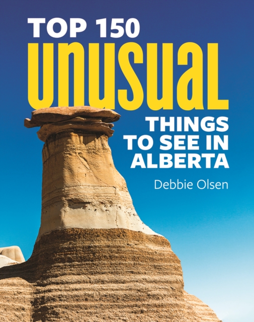 Top 150 Unusual Things to See in Alberta