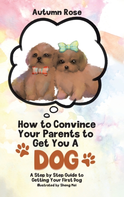 How to Convince Your Parents to Get You A Dog