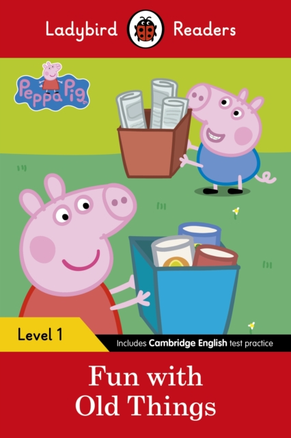 Ladybird Readers Level 1 - Peppa Pig - Fun with Old Things (ELT Graded Reader)