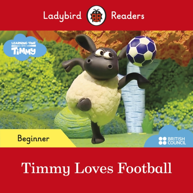 First Words with Timmy: Timmy Loves Football! - Ladybird Readers Beginner Level