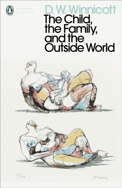 The Child, the Family, and the Outside World (Penguin Modern Classics)