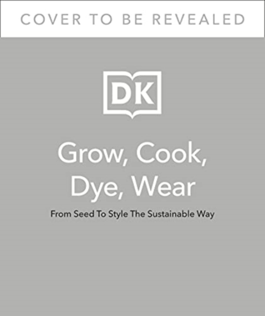 Grow, Cook, Dye, Wear