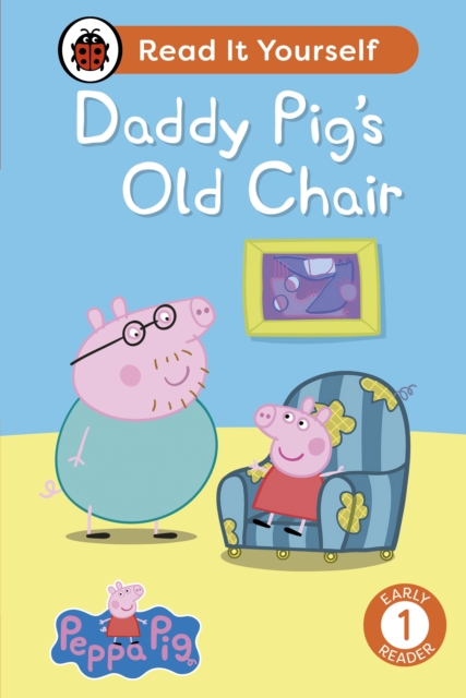 Peppa Pig Daddy Pig's Old Chair: Read It Yourself - Level 1 Early Reader