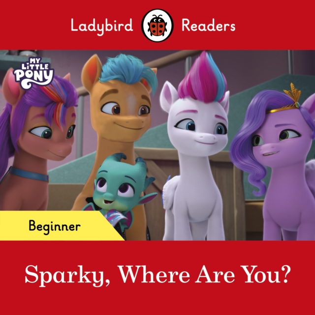 Ladybird Readers Beginner Level - My Little Pony - Sparky, Where are You? (ELT Graded Reader)