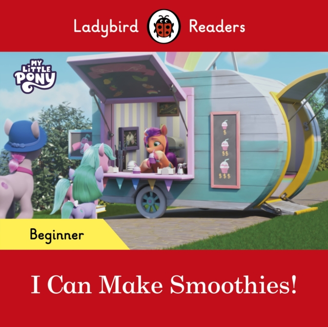 Ladybird Readers Beginner Level - My Little Pony - I Can Make Smoothies! (ELT Graded Reader)