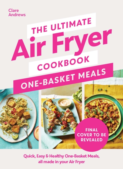 Ultimate Air Fryer Cookbook: One Basket Meals