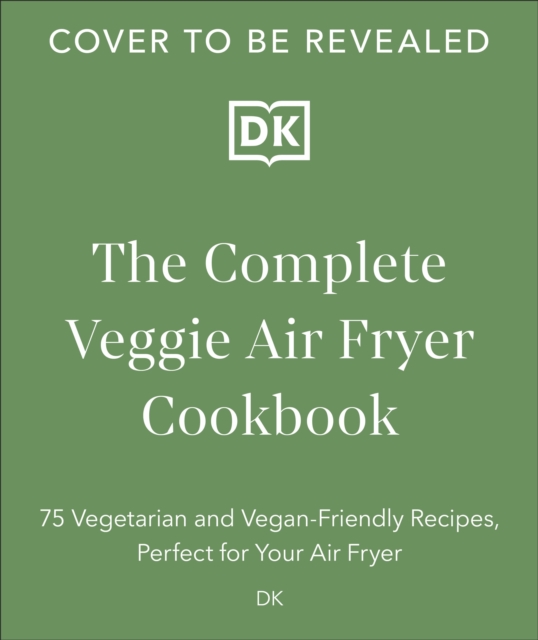 The Complete Veggie Air Fryer Cookbook
