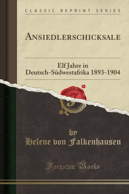 Ansiedlerschicksale: Elf Jahre in Deutsch-Sudwestafrika 1893-1904 (Classic Reprint)