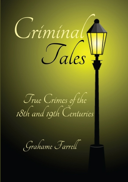 Criminal Tales: True Crimes of the 18th and 19th Centuries