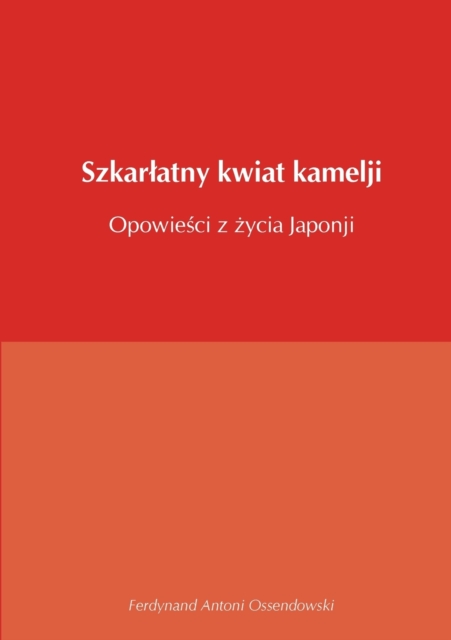 Szkarlatny kwiat kamelji opowiesci z zycia Japonji