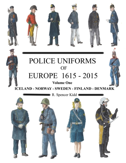 Police Uniforms of Europe 1615 - 2015 Volume One