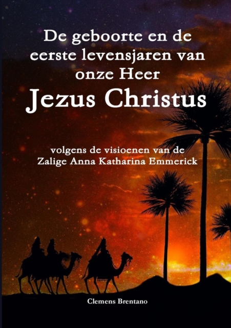 De geboorte en de eerste levensjaren van onze Heer Jezus Christus - volgens de visioenen van de Zalige Anna Katharina Emmerick