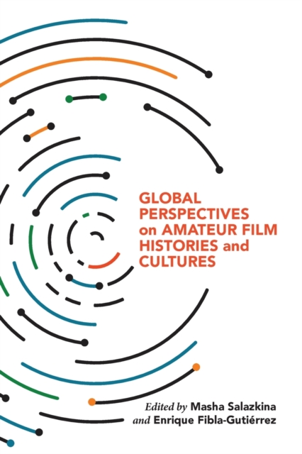 Global Perspectives on Amateur Film Histories and Cultures