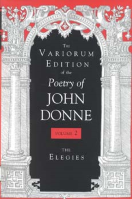 The Variorum Edition of the Poetry of John Donne, Volume 2