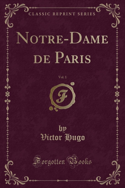 Notre-Dame de Paris, Vol. 1 (Classic Reprint)