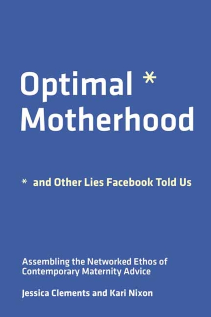 Optimal Motherhood and Other Lies Facebook Told Us