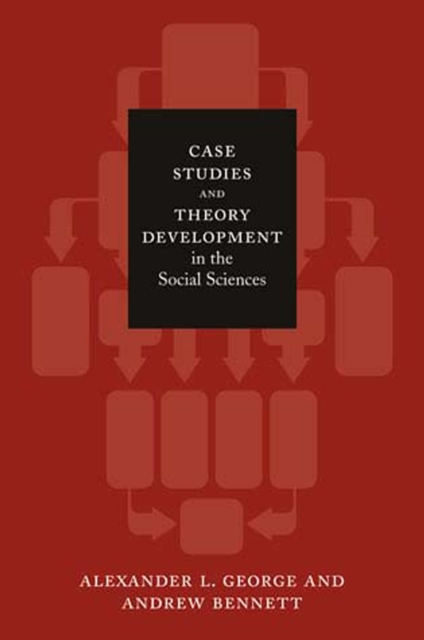 Case Studies and Theory Development in the Social Sciences