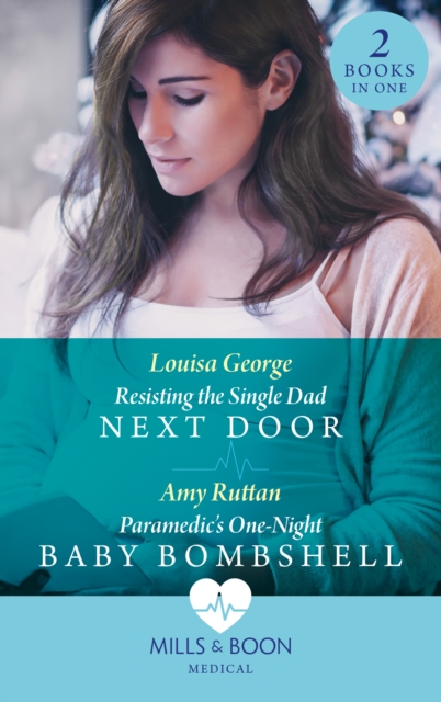 Resisting The Single Dad Next Door / Paramedic's One-Night Baby Bombshell