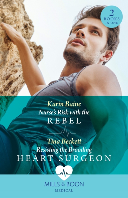 Nurse's Risk With The Rebel / Resisting The Brooding Heart Surgeon