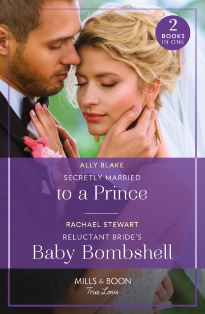 Secretly Married To A Prince / Reluctant Bride's Baby Bombshell