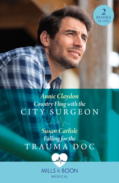 Country Fling With The City Surgeon / Falling For The Trauma Doc
