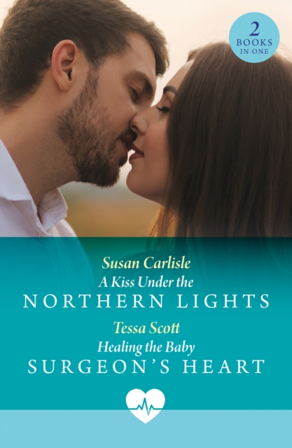 Kiss Under The Northern Lights / Healing The Baby Surgeon's Heart