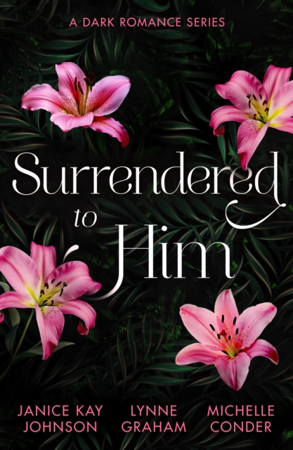 Surrendered To Him: A Dark Romance Series