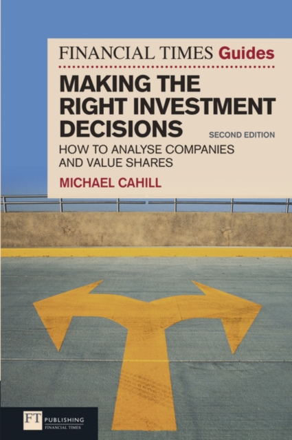 Financial Times Guide to Making the Right Investment Decisions, The