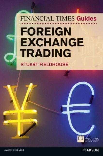 Financial Times Guide to Foreign Exchange Trading, The