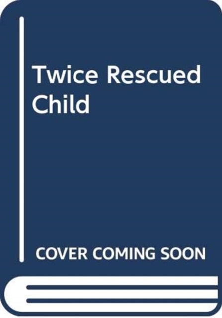 TWICE RESCUED CHILD