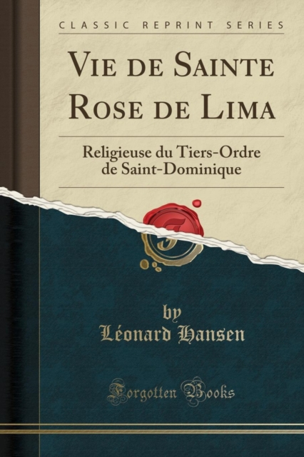 Vie de Sainte Rose de Lima: Religieuse du Tiers-Ordre de Saint-Dominique (Classic Reprint)