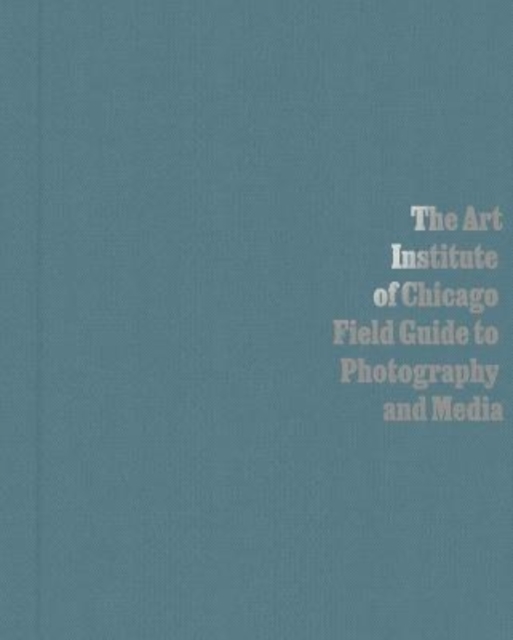 Art Institute of Chicago Field Guide to Photography and Media