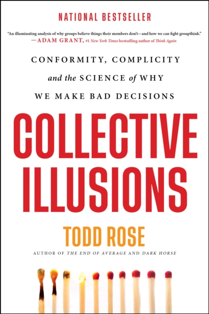 Collective Illusions : Conformity, Complicity, and the Science of Why We Make Bad Decisions