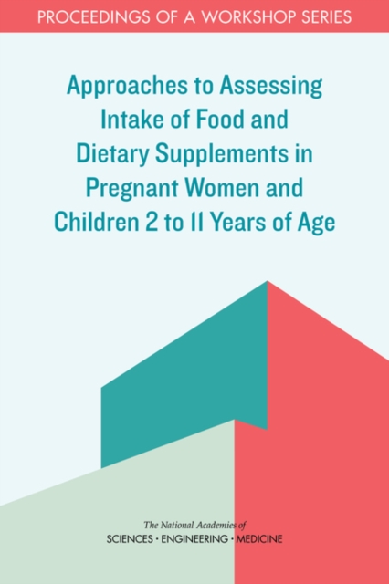 Approaches to Assessing Intake of Food and Dietary Supplements in Pregnant Women and Children 2 to 11 Years of Age