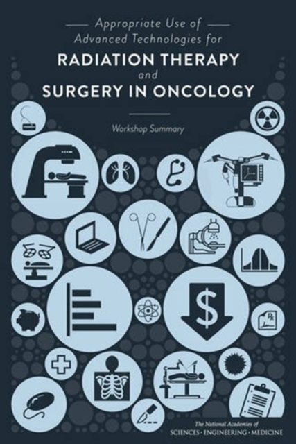 Appropriate Use of Advanced Technologies for Radiation Therapy and Surgery in Oncology