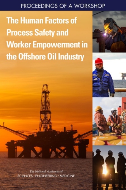 The Human Factors of Process Safety and Worker Empowerment in the Offshore Oil Industry