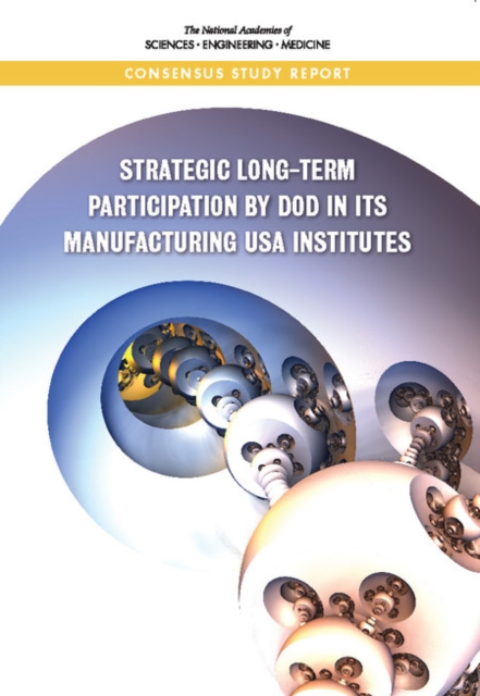 Strategic Long-Term Participation by DoD in Its Manufacturing USA Institutes
