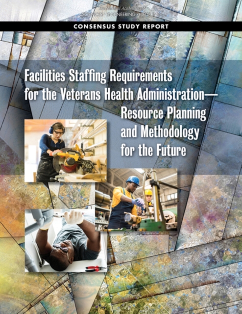 Facilities Staffing Requirements for the Veterans Health Administration—Resource Planning and Methodology for the Future