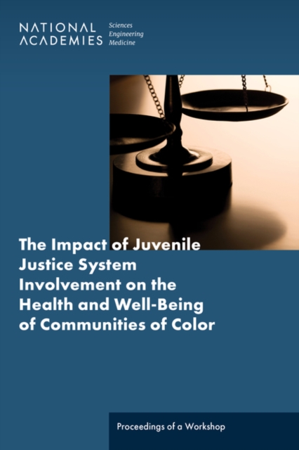 The Impact of Juvenile Justice System Involvement on the Health and Well-Being of Youth, Families, and Communities of Color